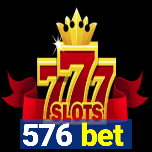 576 bet